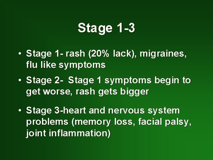 Stage 1 -3 • Stage 1 - rash (20% lack), migraines, flu like symptoms