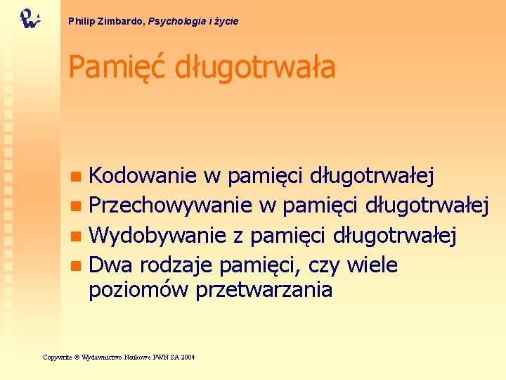 Philip Zimbardo, Psychologia i życie Pamięć długotrwała Kodowanie w pamięci długotrwałej n Przechowywanie w