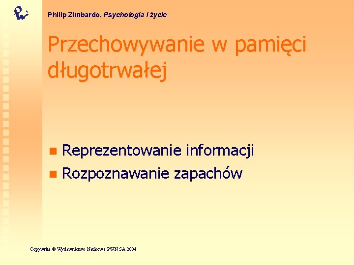 Philip Zimbardo, Psychologia i życie Przechowywanie w pamięci długotrwałej Reprezentowanie informacji n Rozpoznawanie zapachów