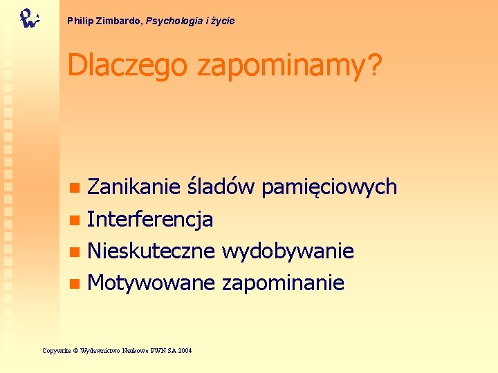 Philip Zimbardo, Psychologia i życie Dlaczego zapominamy? Zanikanie śladów pamięciowych n Interferencja n Nieskuteczne