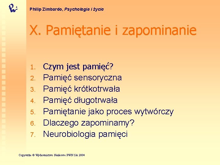 Philip Zimbardo, Psychologia i życie X. Pamiętanie i zapominanie 1. 2. 3. 4. 5.