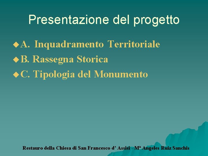 Presentazione del progetto u A. Inquadramento Territoriale u B. Rassegna Storica u C. Tipologia