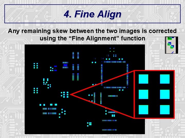 4. Fine Align Any remaining skew between the two images is corrected using the