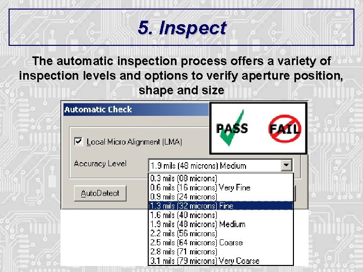 5. Inspect The automatic inspection process offers a variety of inspection levels and options