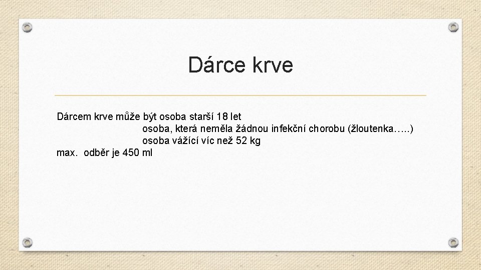 Dárce krve Dárcem krve může být osoba starší 18 let osoba, která neměla žádnou