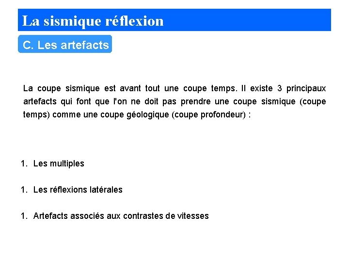 La sismique réflexion C. Les artefacts La coupe sismique est avant tout une coupe