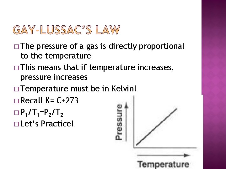 � The pressure of a gas is directly proportional to the temperature � This