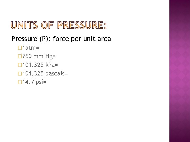 Pressure (P): force per unit area � 1 atm= � 760 mm Hg= �