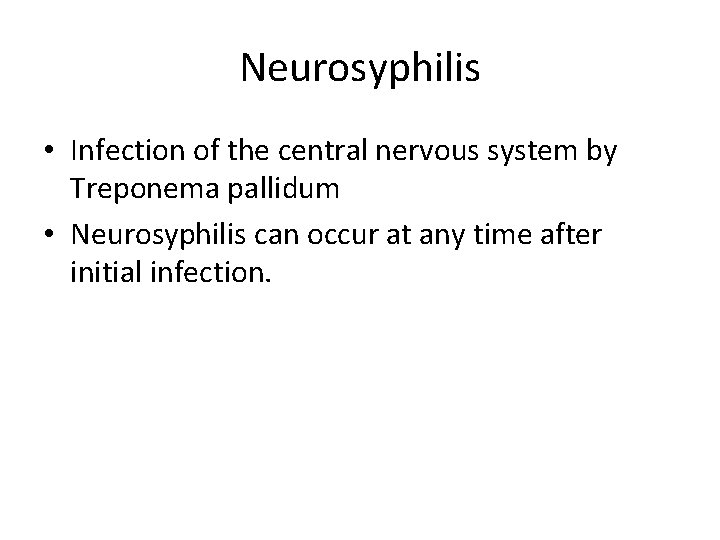 Neurosyphilis • Infection of the central nervous system by Treponema pallidum • Neurosyphilis can