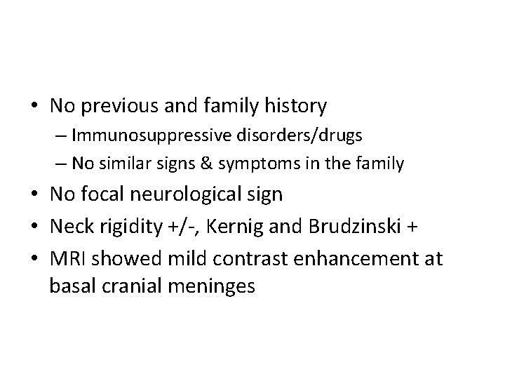  • No previous and family history – Immunosuppressive disorders/drugs – No similar signs