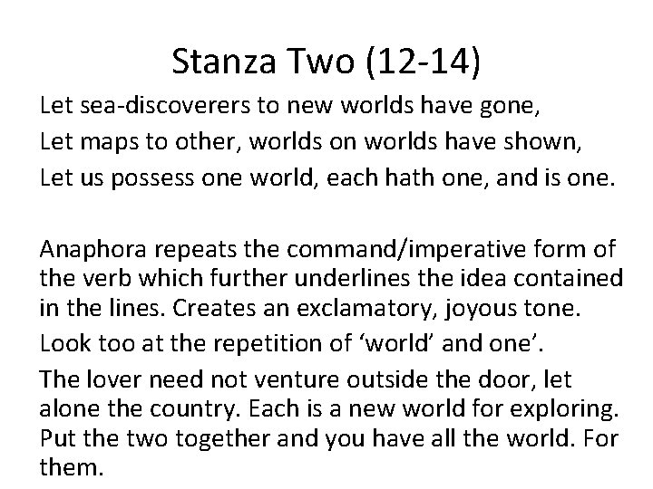 Stanza Two (12 -14) Let sea-discoverers to new worlds have gone, Let maps to