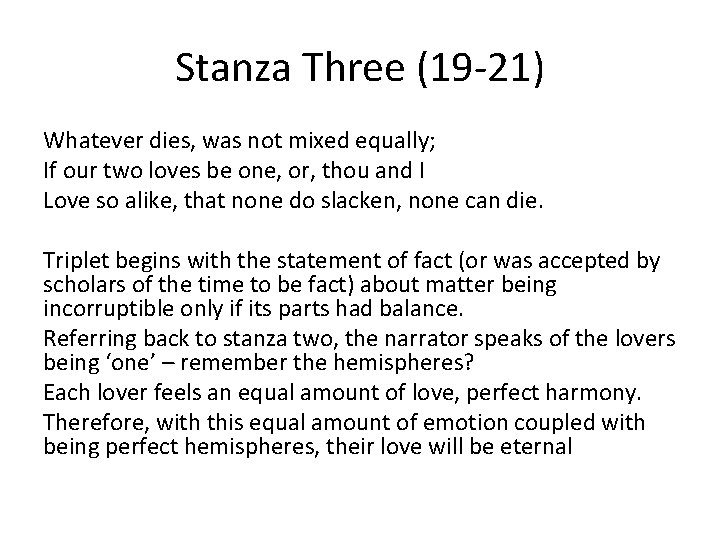 Stanza Three (19 -21) Whatever dies, was not mixed equally; If our two loves