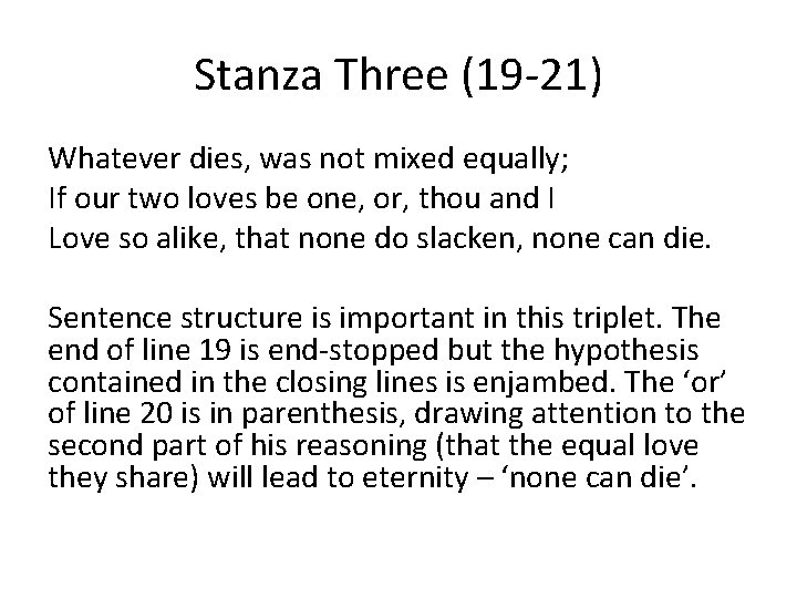 Stanza Three (19 -21) Whatever dies, was not mixed equally; If our two loves
