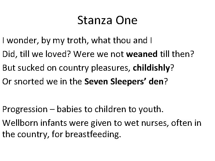 Stanza One I wonder, by my troth, what thou and I Did, till we