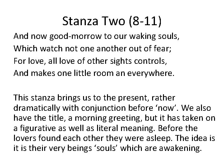 Stanza Two (8 -11) And now good-morrow to our waking souls, Which watch not