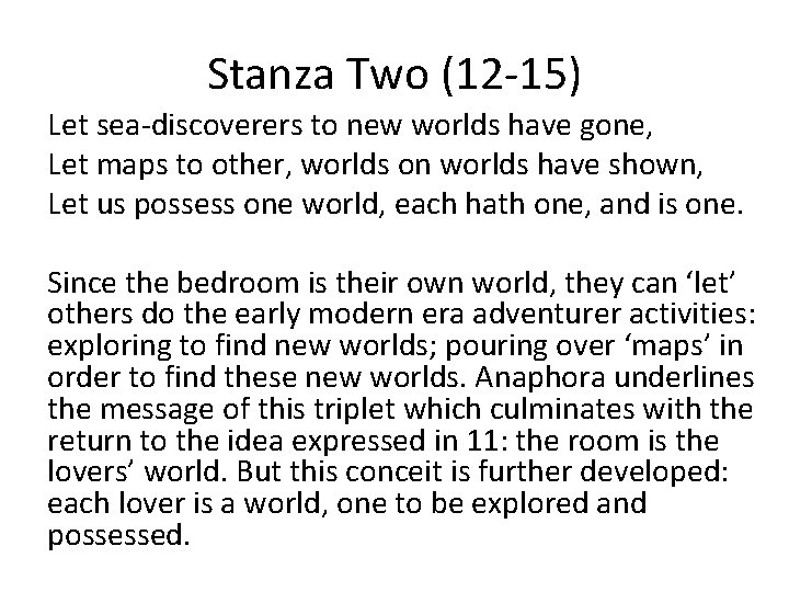 Stanza Two (12 -15) Let sea-discoverers to new worlds have gone, Let maps to