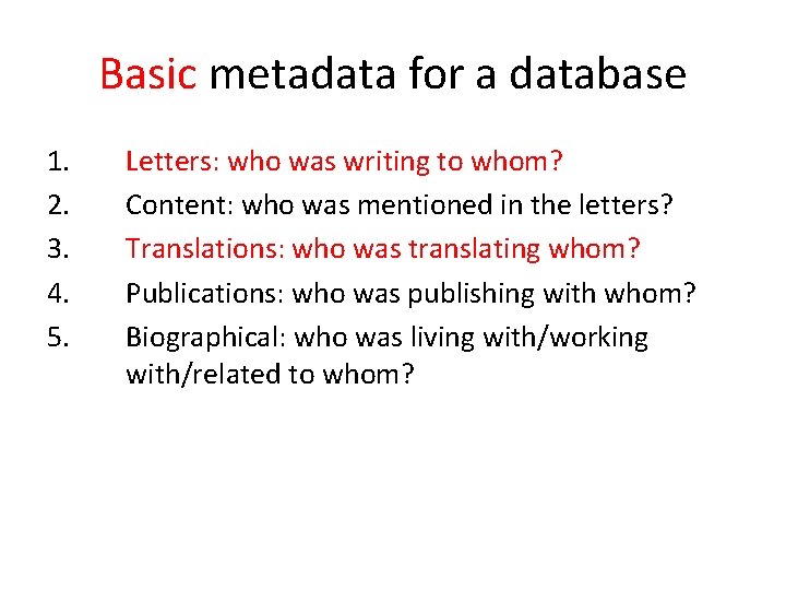 Basic metadata for a database 1. 2. 3. 4. 5. Letters: who was writing