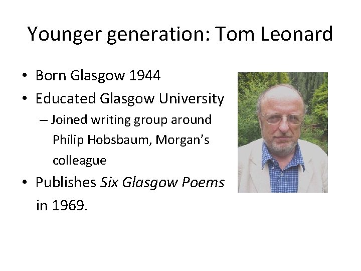 Younger generation: Tom Leonard • Born Glasgow 1944 • Educated Glasgow University – Joined