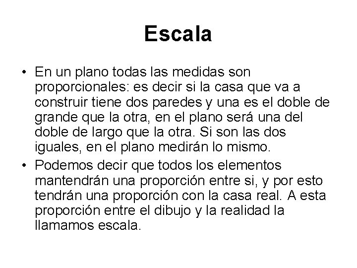 Escala • En un plano todas las medidas son proporcionales: es decir si la