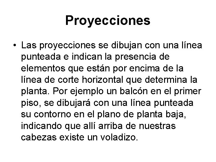 Proyecciones • Las proyecciones se dibujan con una línea punteada e indican la presencia