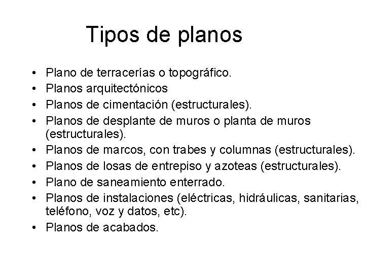 Tipos de planos • • • Plano de terracerías o topográfico. Planos arquitectónicos Planos