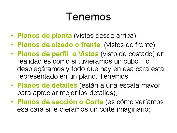 Tenemos • Planos de planta (vistos desde arriba), • Planos de alzado o frente