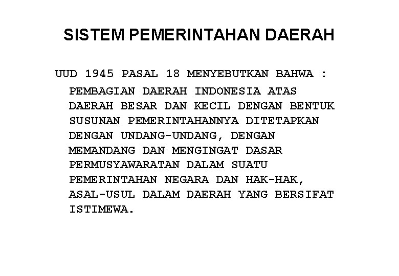 SISTEM PEMERINTAHAN DAERAH UUD 1945 PASAL 18 MENYEBUTKAN BAHWA : PEMBAGIAN DAERAH INDONESIA ATAS