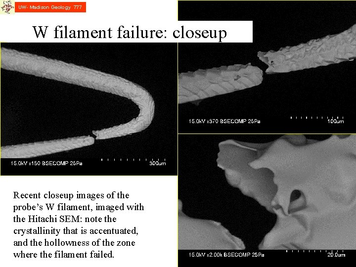UW- Madison Geology 777 W filament failure: closeup Recent closeup images of the probe’s