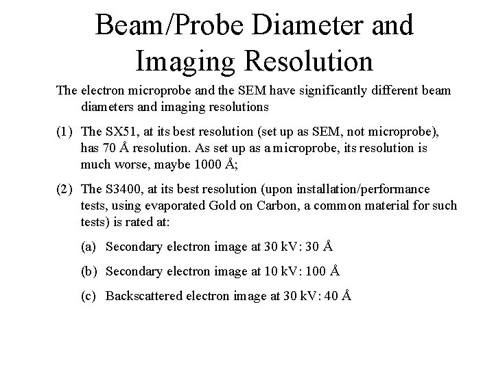 Beam/Probe Diameter and Imaging Resolution The electron microprobe and the SEM have significantly different