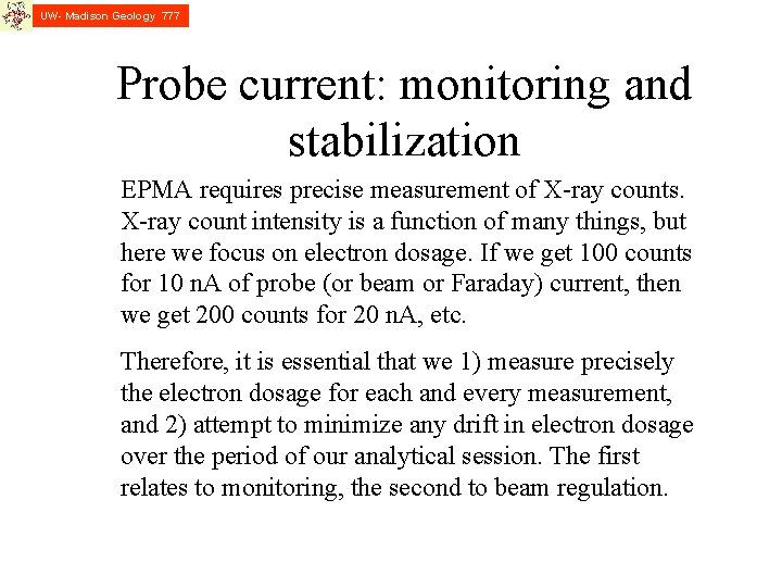 UW- Madison Geology 777 Probe current: monitoring and stabilization EPMA requires precise measurement of