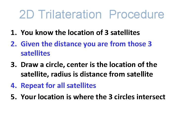 2 D Trilateration Procedure 1. You know the location of 3 satellites 2. Given