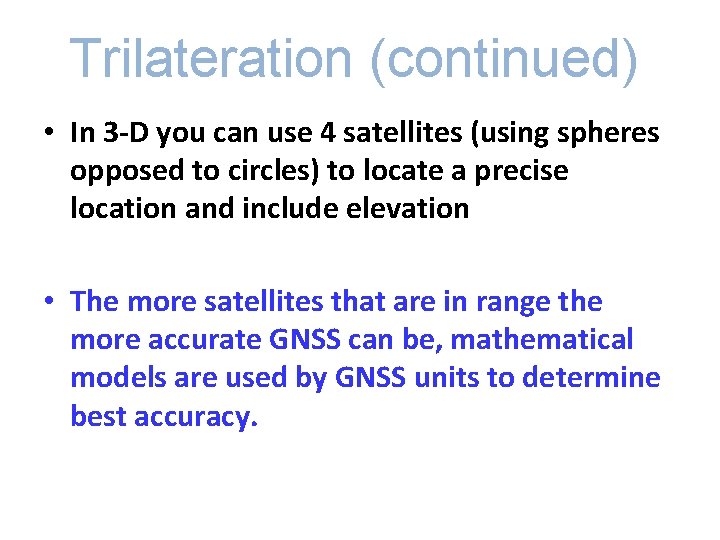 Trilateration (continued) • In 3 -D you can use 4 satellites (using spheres opposed