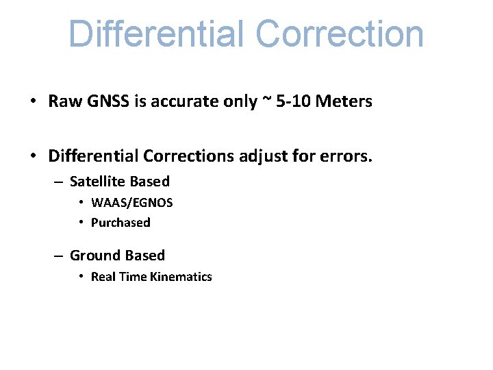 Differential Correction • Raw GNSS is accurate only ~ 5 -10 Meters • Differential