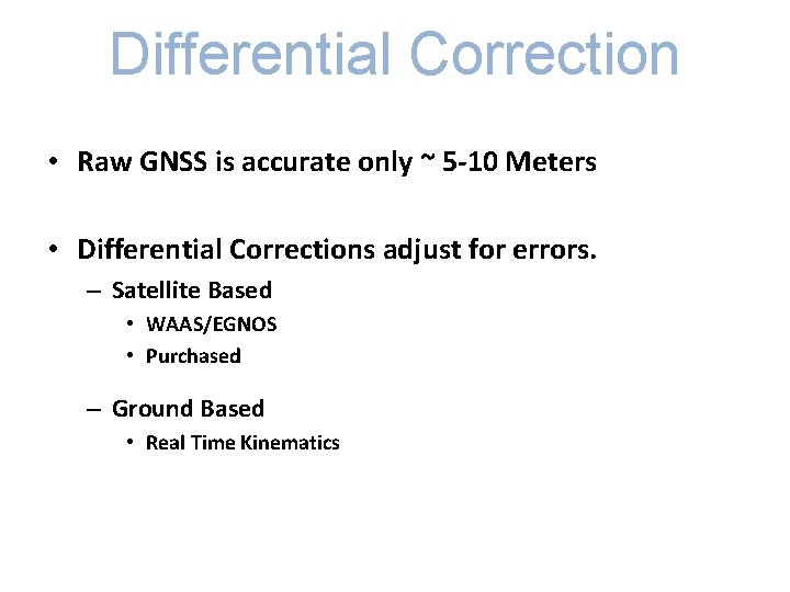 Differential Correction • Raw GNSS is accurate only ~ 5 -10 Meters • Differential Differential Correction • Raw GNSS is accurate only ~ 5 -10 Meters • Differential