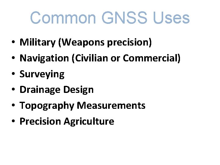 Common GNSS Uses • • • Military (Weapons precision) Navigation (Civilian or Commercial) Surveying