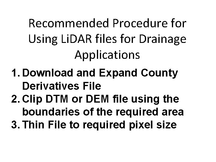 Recommended Procedure for Using Li. DAR files for Drainage Applications 1. Download and Expand