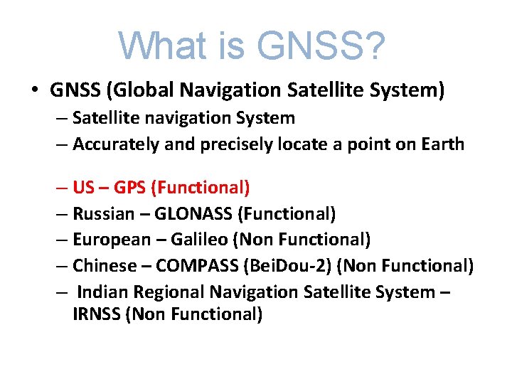 What is GNSS? • GNSS (Global Navigation Satellite System) – Satellite navigation System –