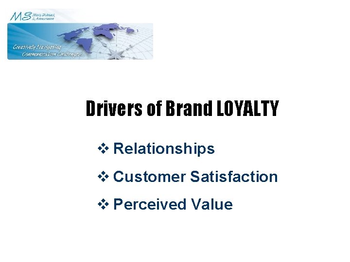 Drivers of Brand LOYALTY v Relationships v Customer Satisfaction v Perceived Value 