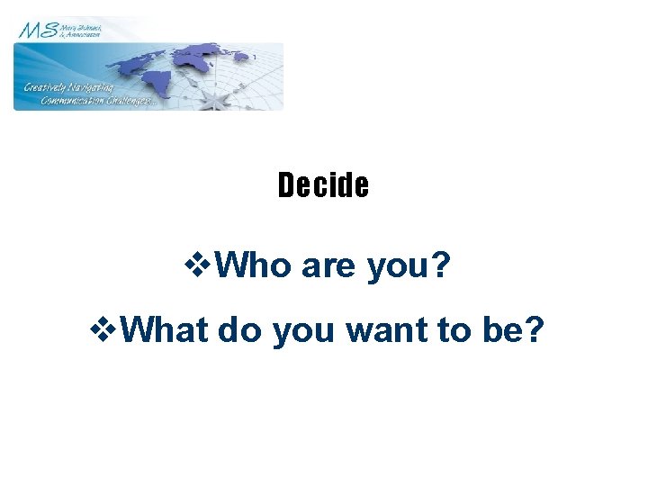 Decide v. Who are you? v. What do you want to be? 