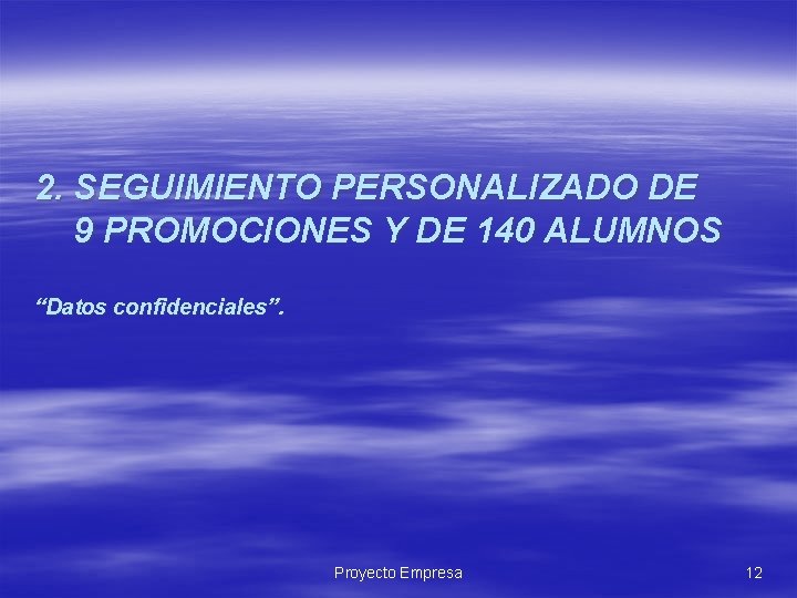 2. SEGUIMIENTO PERSONALIZADO DE 9 PROMOCIONES Y DE 140 ALUMNOS “Datos confidenciales”. Proyecto Empresa