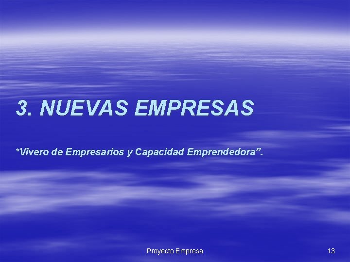 3. NUEVAS EMPRESAS *Vivero de Empresarios y Capacidad Emprendedora”. Proyecto Empresa 13 