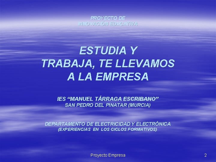 PROYECTO DE INNOVACIÓN EDUCATIVA ESTUDIA Y TRABAJA, TE LLEVAMOS A LA EMPRESA IES “MANUEL