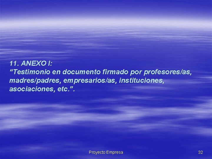 11. ANEXO I: “Testimonio en documento firmado por profesores/as, madres/padres, empresarios/as, instituciones, asociaciones, etc. 11. ANEXO I: “Testimonio en documento firmado por profesores/as, madres/padres, empresarios/as, instituciones, asociaciones, etc.