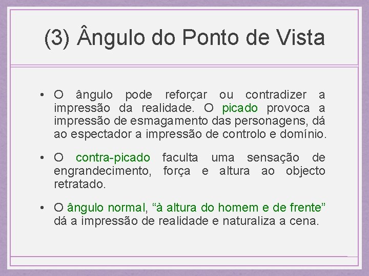 (3) ngulo do Ponto de Vista • O ângulo pode reforçar ou contradizer a