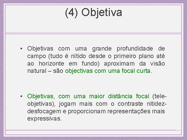 (4) Objetiva • Objetivas com uma grande profundidade de campo (tudo é nítido desde