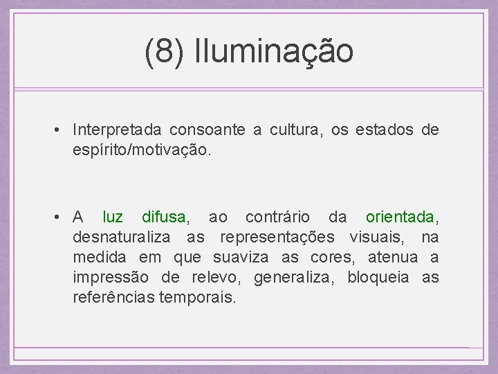 (8) Iluminação • Interpretada consoante a cultura, os estados de espírito/motivação. • A luz