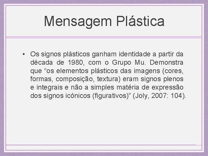 Mensagem Plástica • Os signos plásticos ganham identidade a partir da década de 1980,