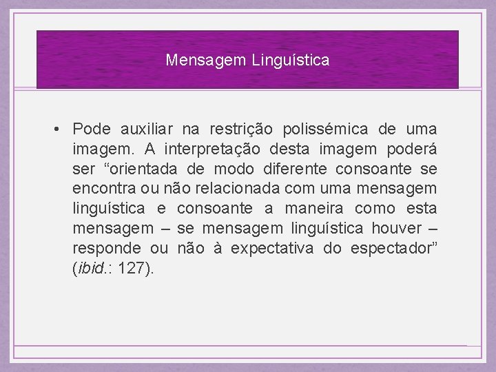 Mensagem Linguística • Pode auxiliar na restrição polissémica de uma imagem. A interpretação desta