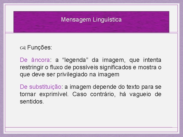 Mensagem Linguística Funções: De âncora: a “legenda” da imagem, que intenta restringir o fluxo