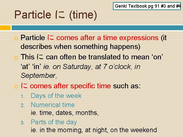 Particle に (time) Genki Textbook pg 91 #3 and #4 Particle に comes after